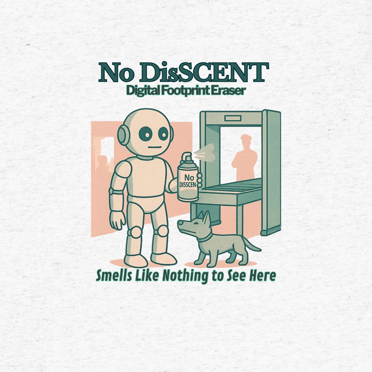 T-shirt featuring a robot spraying “No DisSCENT” deodorant at a TSA checkpoint. Satirical design mocking digital surveillance culture.product.