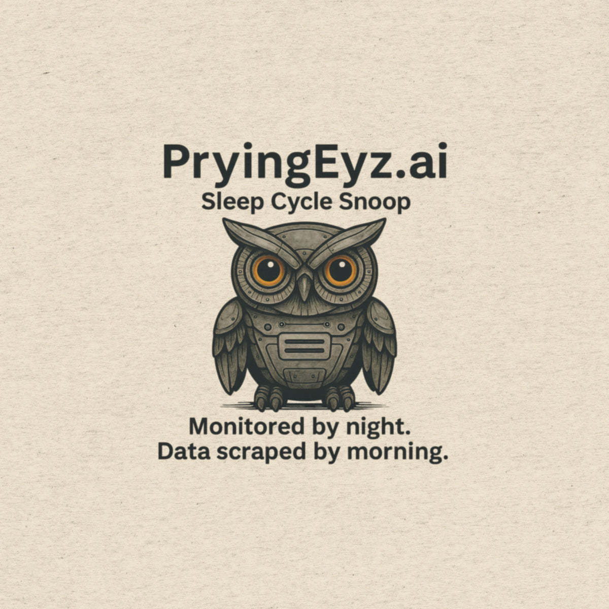 Illustration of an owl with robotic eyes labeled “PryingEyz.ai – Sleep Cycle Snoop.” Tagline: Monitored by night. Data scraped by morning.

