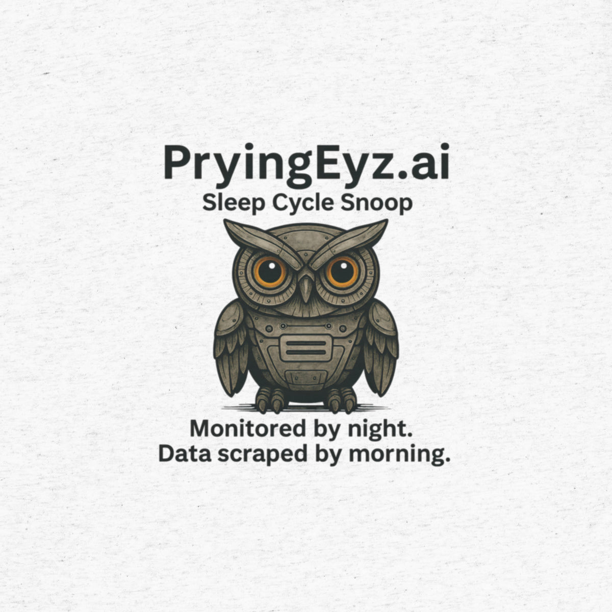Illustration of an owl with robotic eyes labeled “PryingEyz.ai – Sleep Cycle Snoop.” Tagline: Monitored by night. Data scraped by morning.

