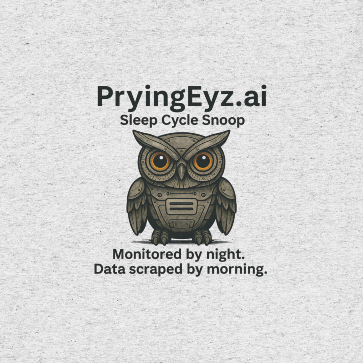 Illustration of an owl with robotic eyes labeled “PryingEyz.ai – Sleep Cycle Snoop.” Tagline: Monitored by night. Data scraped by morning.

